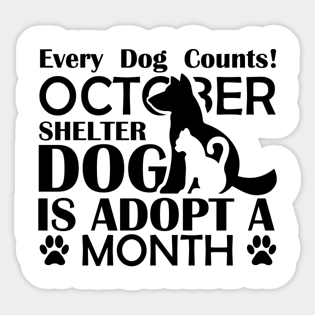 Every Dog Counts! October Shelter Dog Is Adopt A Month - Love Dogs - Gift For Dog Lovers Sticker by xoclothes